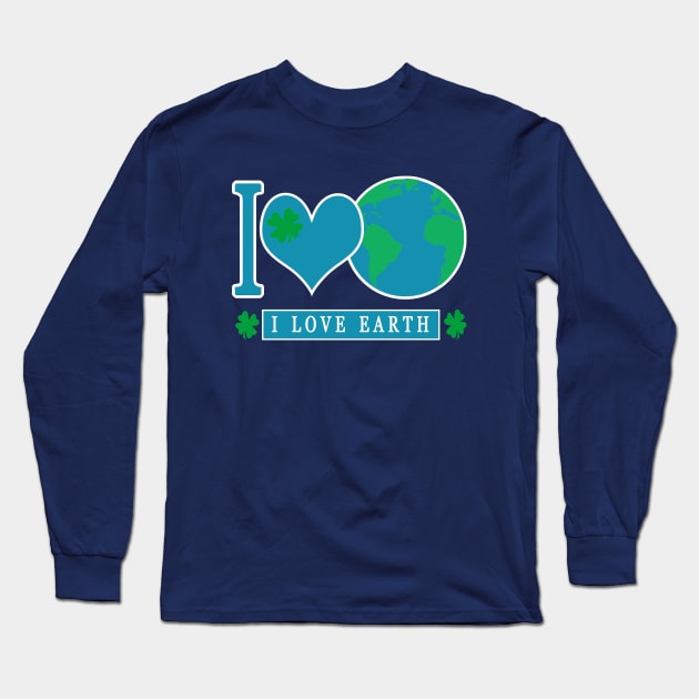 I LOVE EARTH EARTHDAY EVERYDAY Long Sleeve T-Shirt by laylarosa